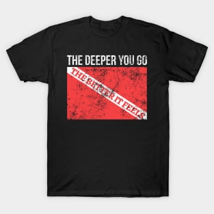 The Deeper You Go The Better It Feels T-Shirt